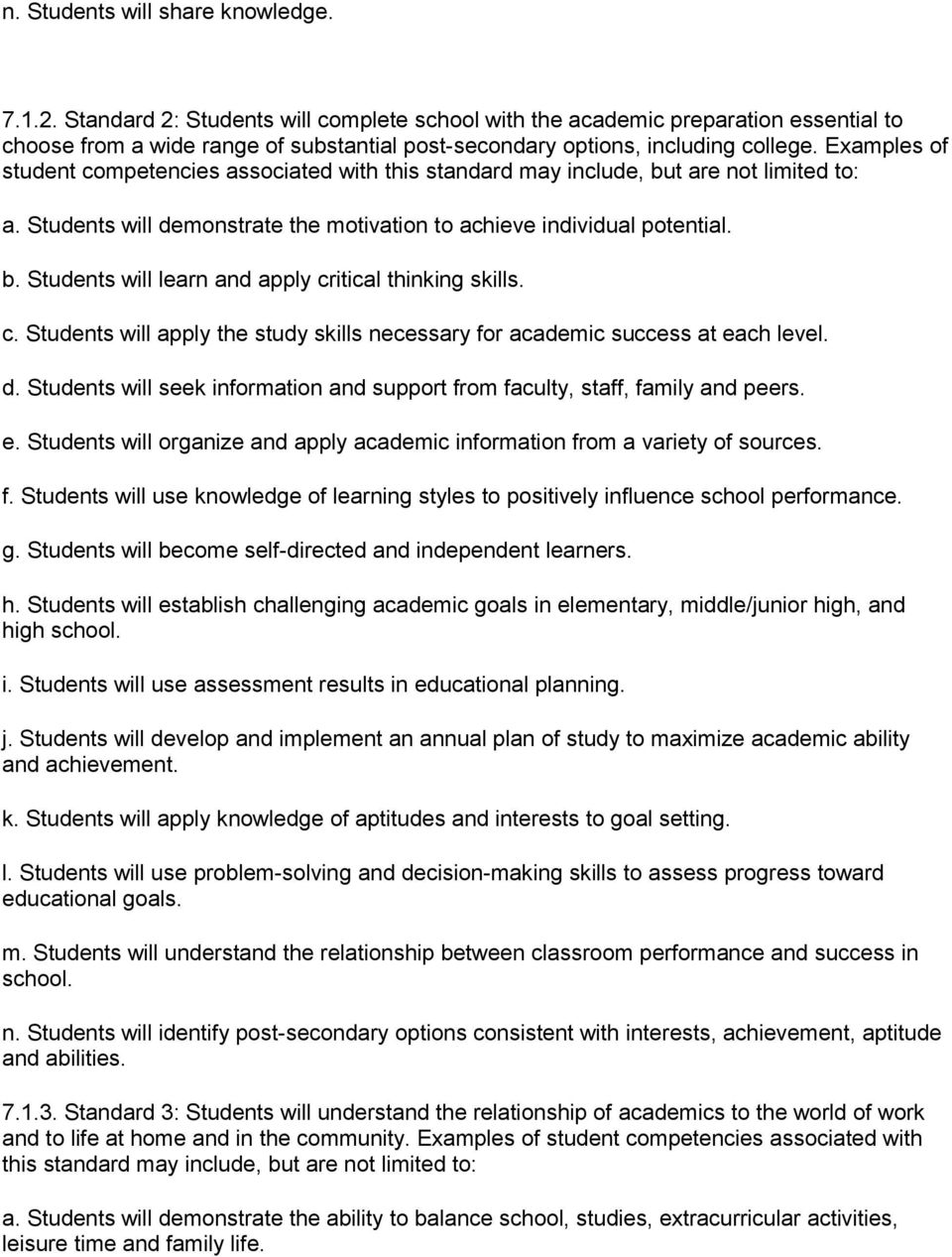 Examples of student competencies associated with this standard may include, but are not limited to: a. Students will demonstrate the motivation to achieve individual potential. b. Students will learn and apply critical thinking skills.