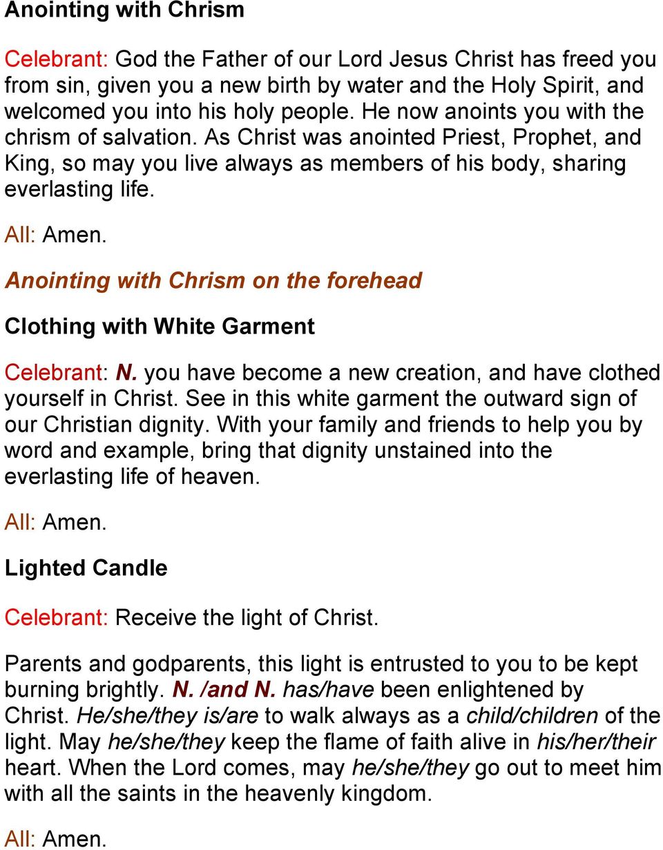 Anointing with Chrism on the forehead Clothing with White Garment Celebrant: N. you have become a new creation, and have clothed yourself in Christ.