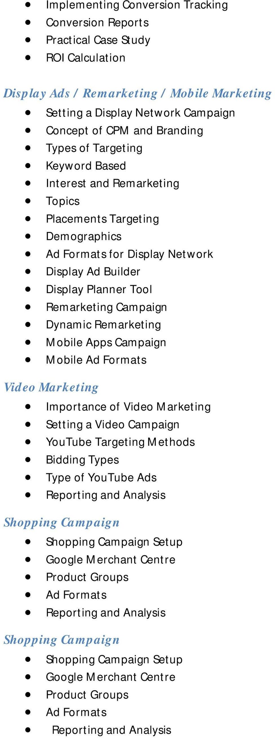 Remarketing Mobile Apps Campaign Mobile Ad Formats Video Marketing Importance of Video Marketing Setting a Video Campaign YouTube Targeting Methods Bidding Types Type of YouTube Ads Reporting and