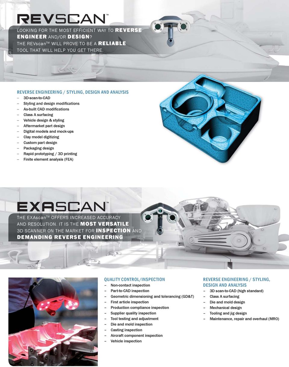 design Packaging design Rapid prototyping / 3D printing Finite element analysis (FEA) THE EXAscan TM OFFERS INCREASED ACCURACY AND RESOLUTION.