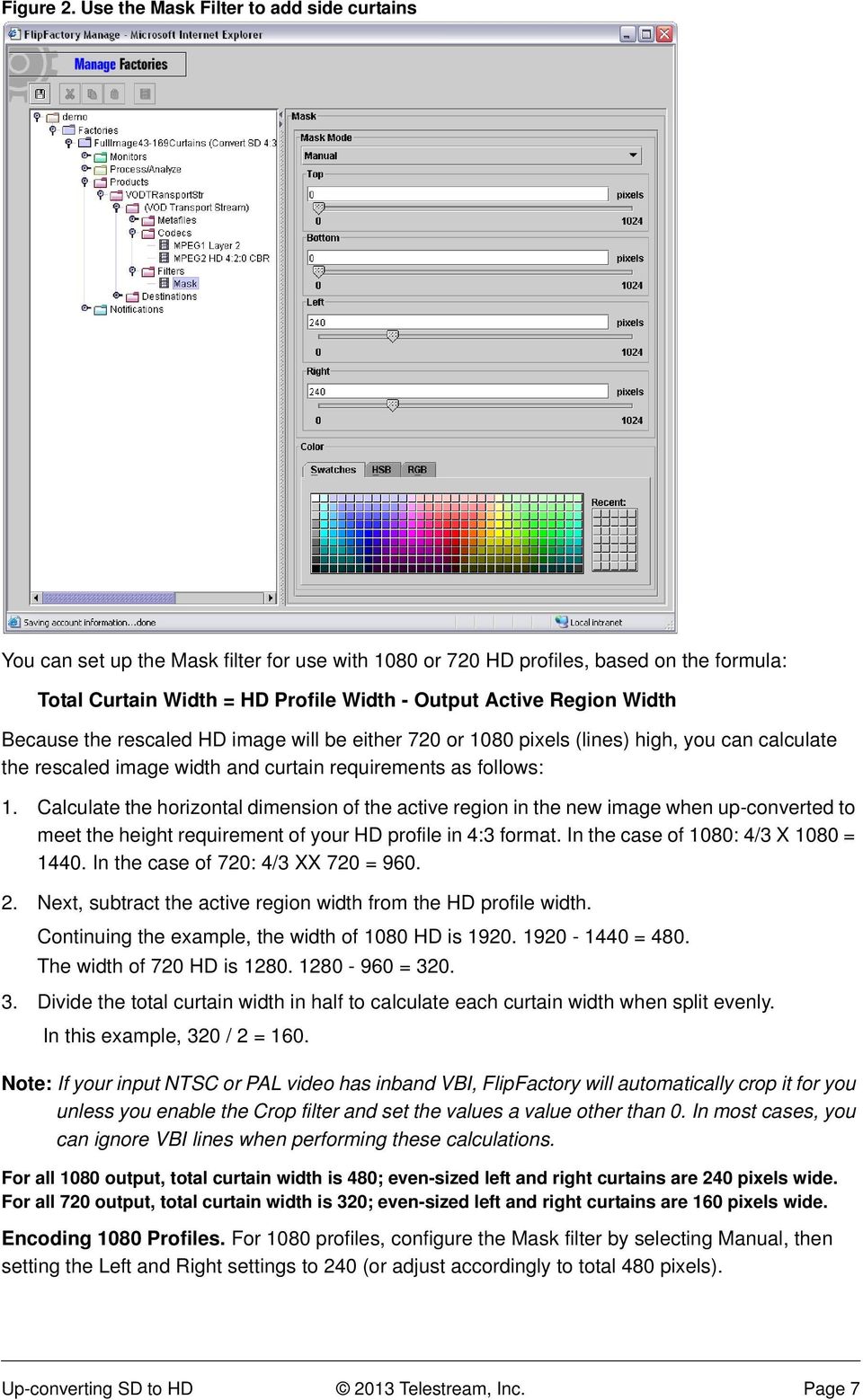 Because the rescaled HD image will be either 720 or 1080 pixels (lines) high, you can calculate the rescaled image width and curtain requirements as follows: 1.