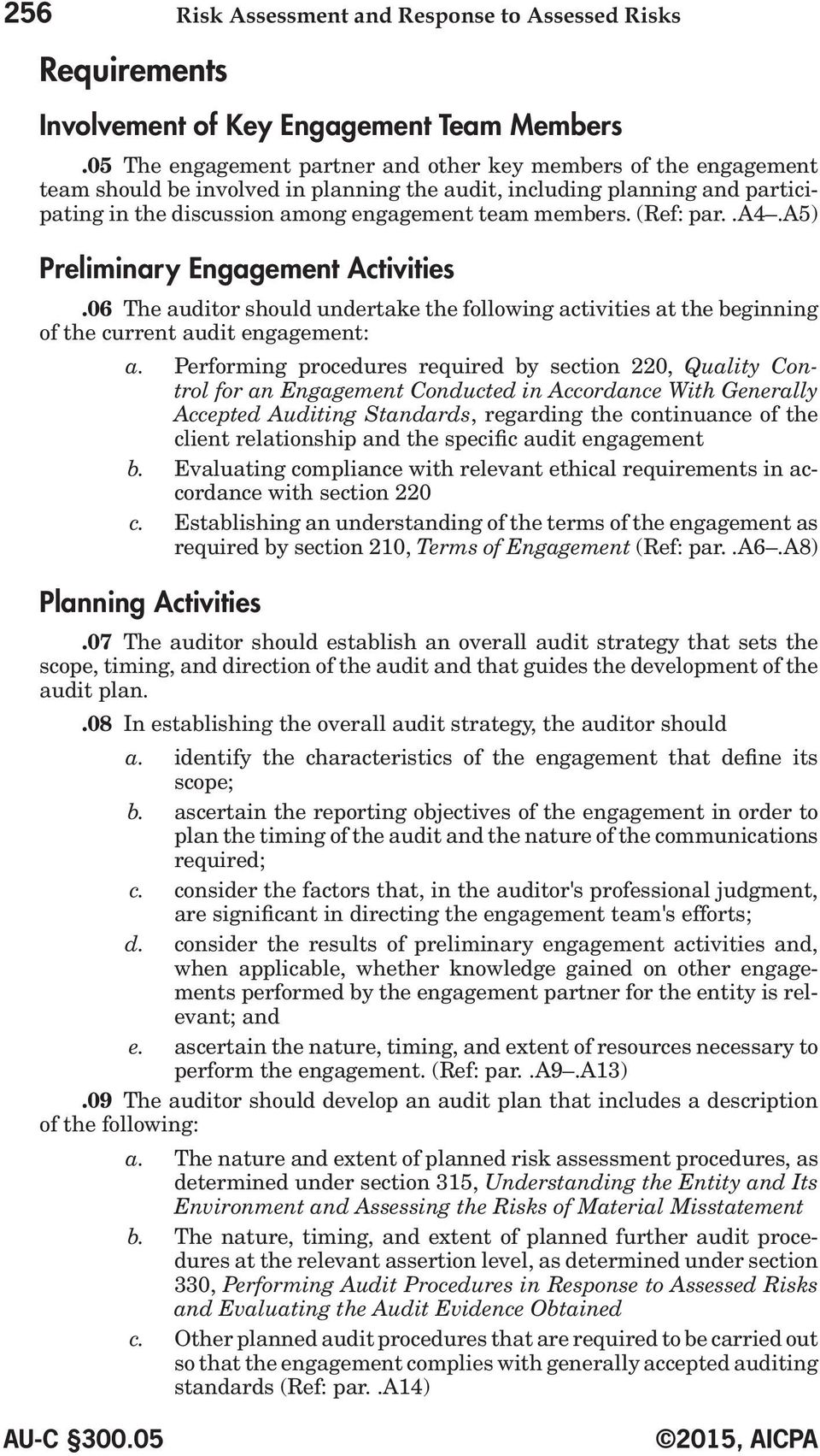 (Ref: par..a4.a5) Preliminary Engagement Activities.06 The auditor should undertake the following activities at the beginning of the current audit engagement: a.
