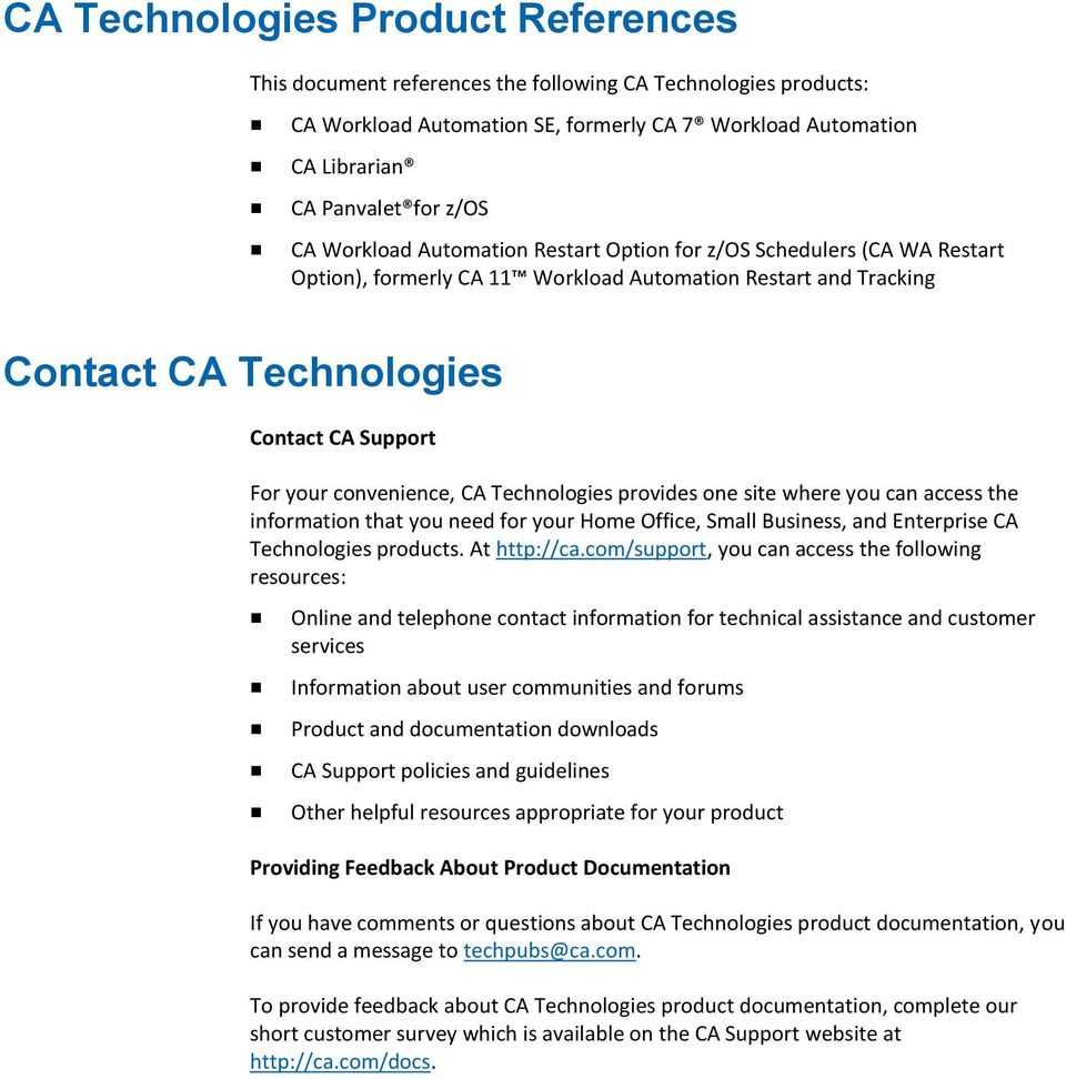 CA Technologies provides one site where you can access the information that you need for your Home Office, Small Business, and Enterprise CA Technologies products. At http://ca.