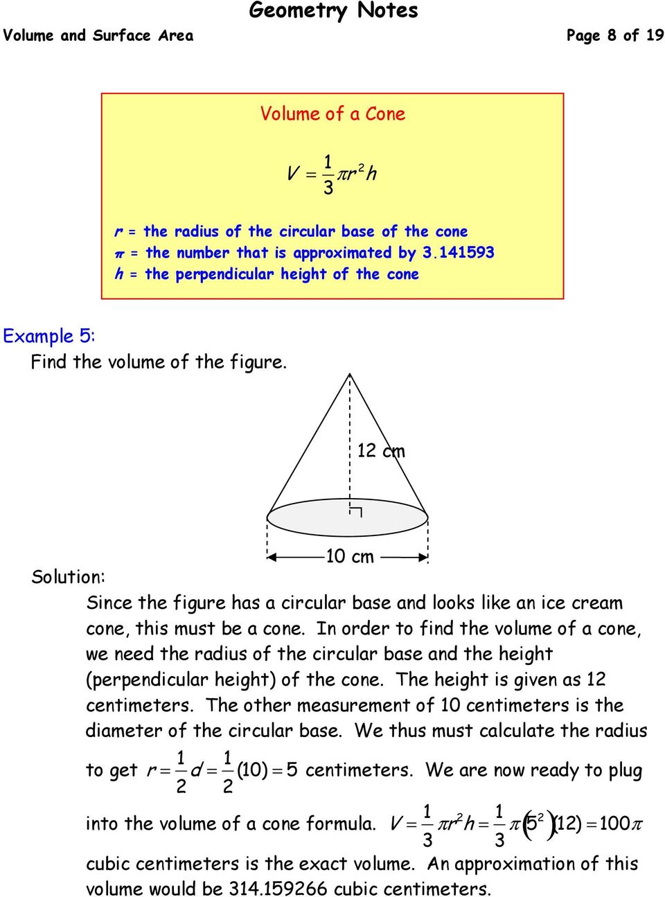 In order to find the volume of a cone, we need the radius of the circular base and the height (perpendicular height) of the cone. The height is given as 1 centimeters.