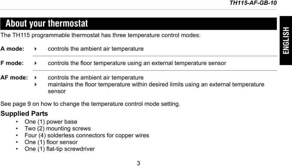 floor temperature within desired limits using an external temperature sensor See page 9 on how to change the temperature control mode setting.