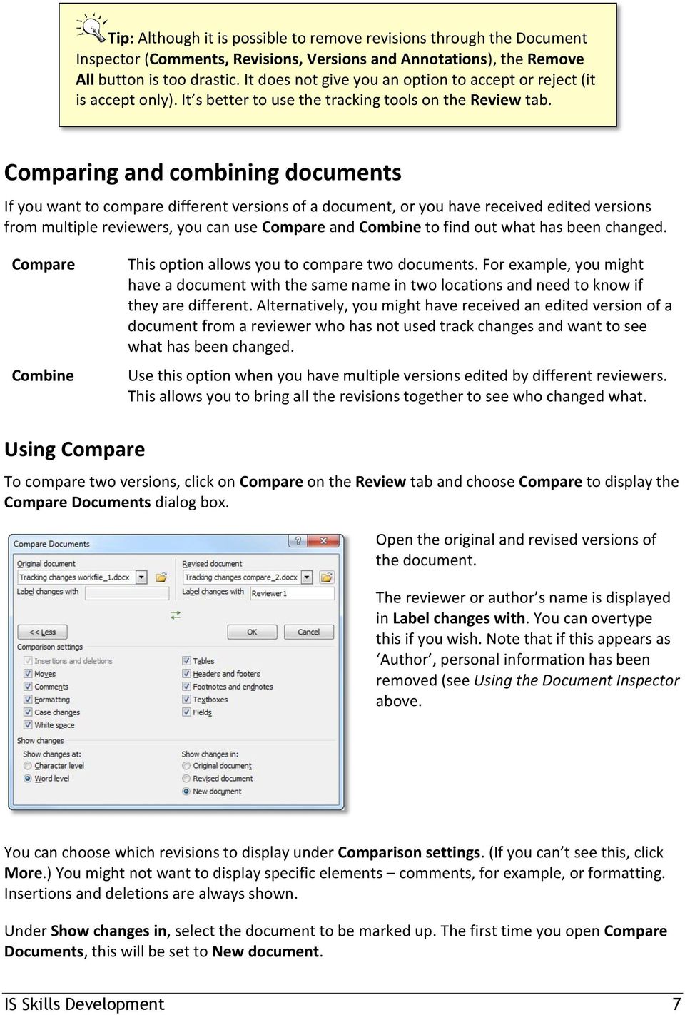 Comparing and combining documents If you want to compare different versions of a document, or you have received edited versions from multiple reviewers, you can use Compare and Combine to find out