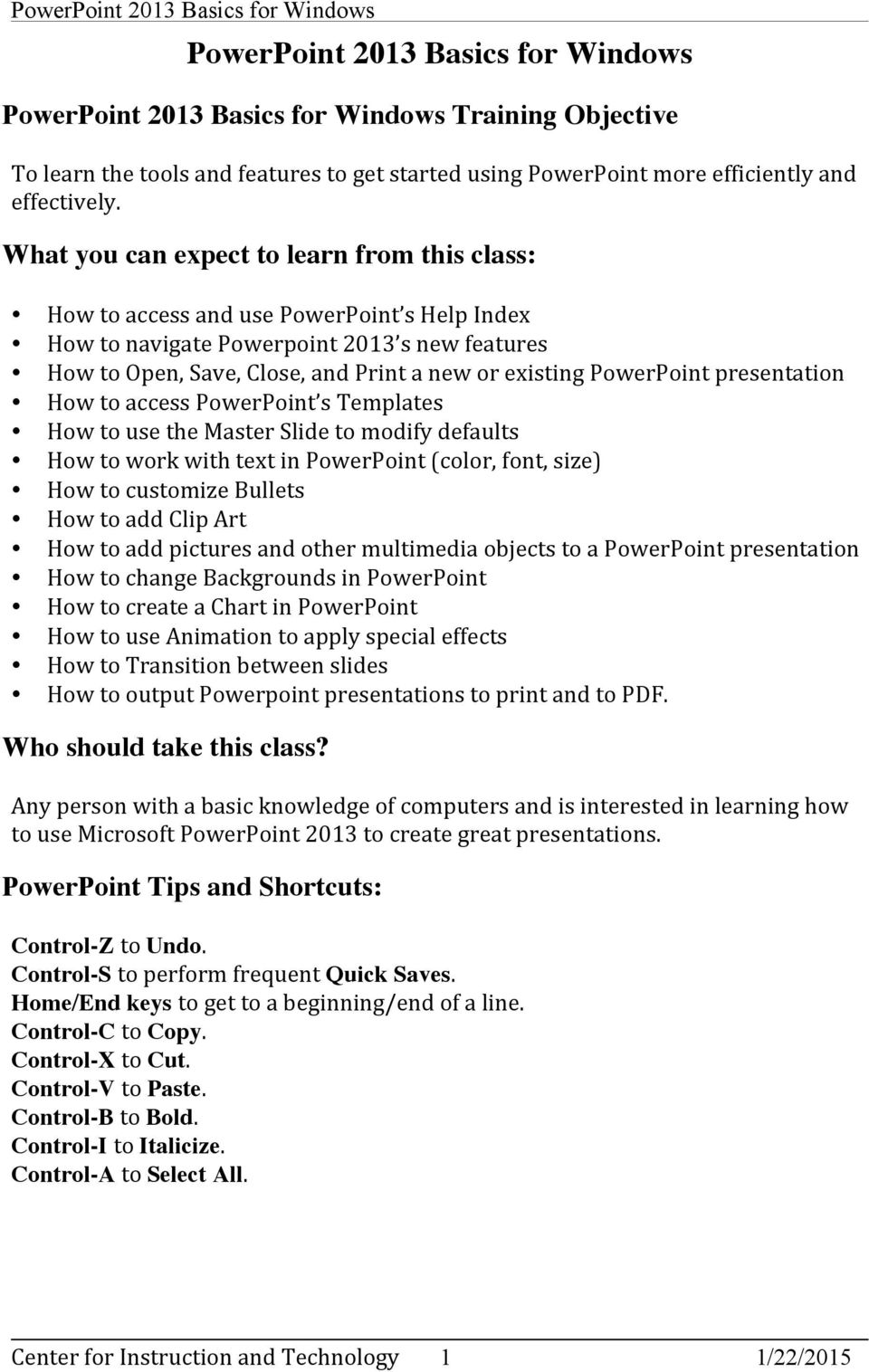 PowerPoint presentation How to access PowerPoint s Templates How to use the Master Slide to modify defaults How to work with text in PowerPoint (color, font, size) How to customize Bullets How to add