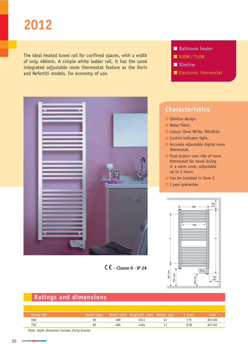Bathroom heater 500W / 750W Slimline Electronic thermostat Characteristics Slimline design. Water filled. Colour: Dove White, RL9016. Control indicator light.