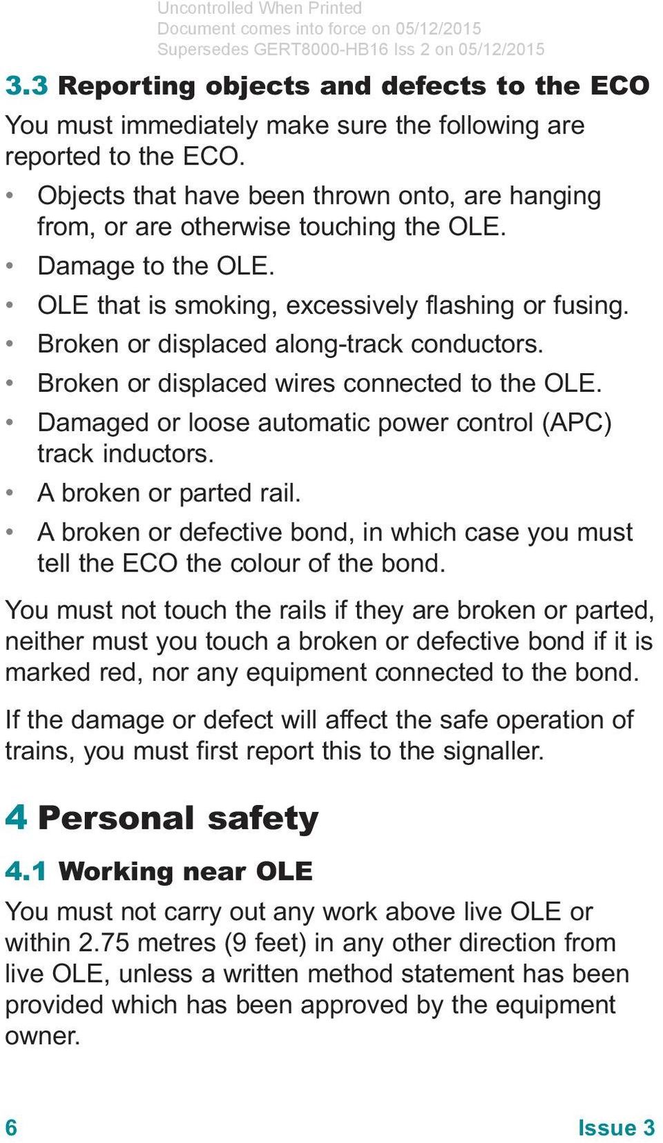 Broken or displaced along-track conductors. Broken or displaced wires connected to the OLE. Damaged or loose automatic power control (APC) track inductors. A broken or parted rail.