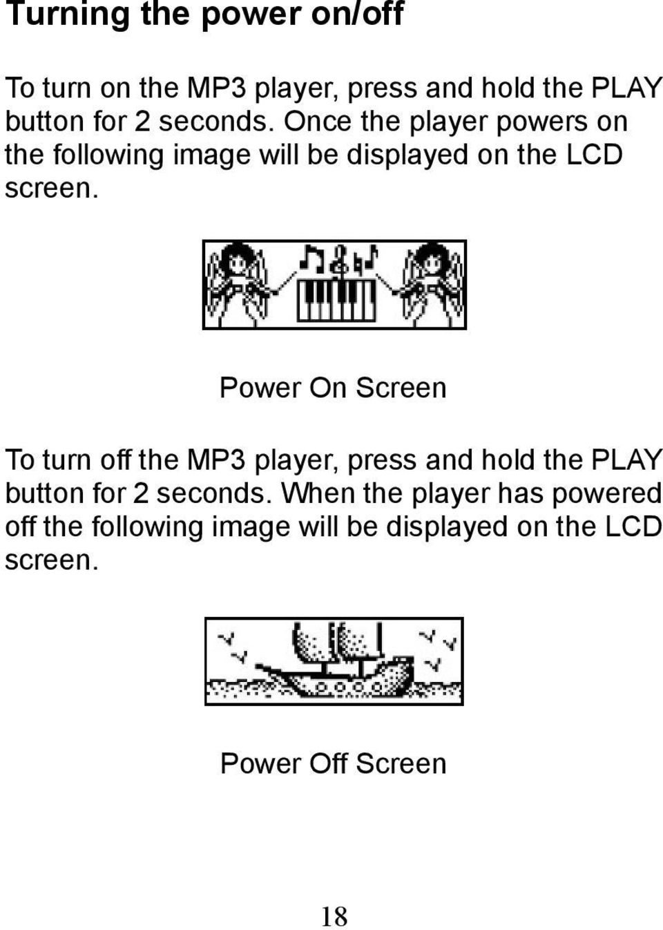 Power On Screen To turn off the MP3 player, press and hold the PLAY button for 2 seconds.