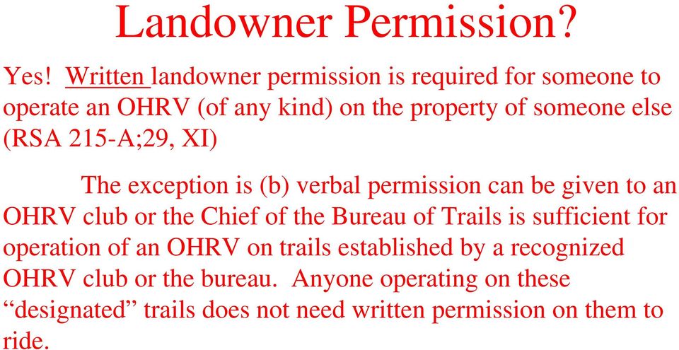 else (RSA 215-A;29, XI) The exception is (b) verbal permission can be given to an OHRV club or the Chief of the