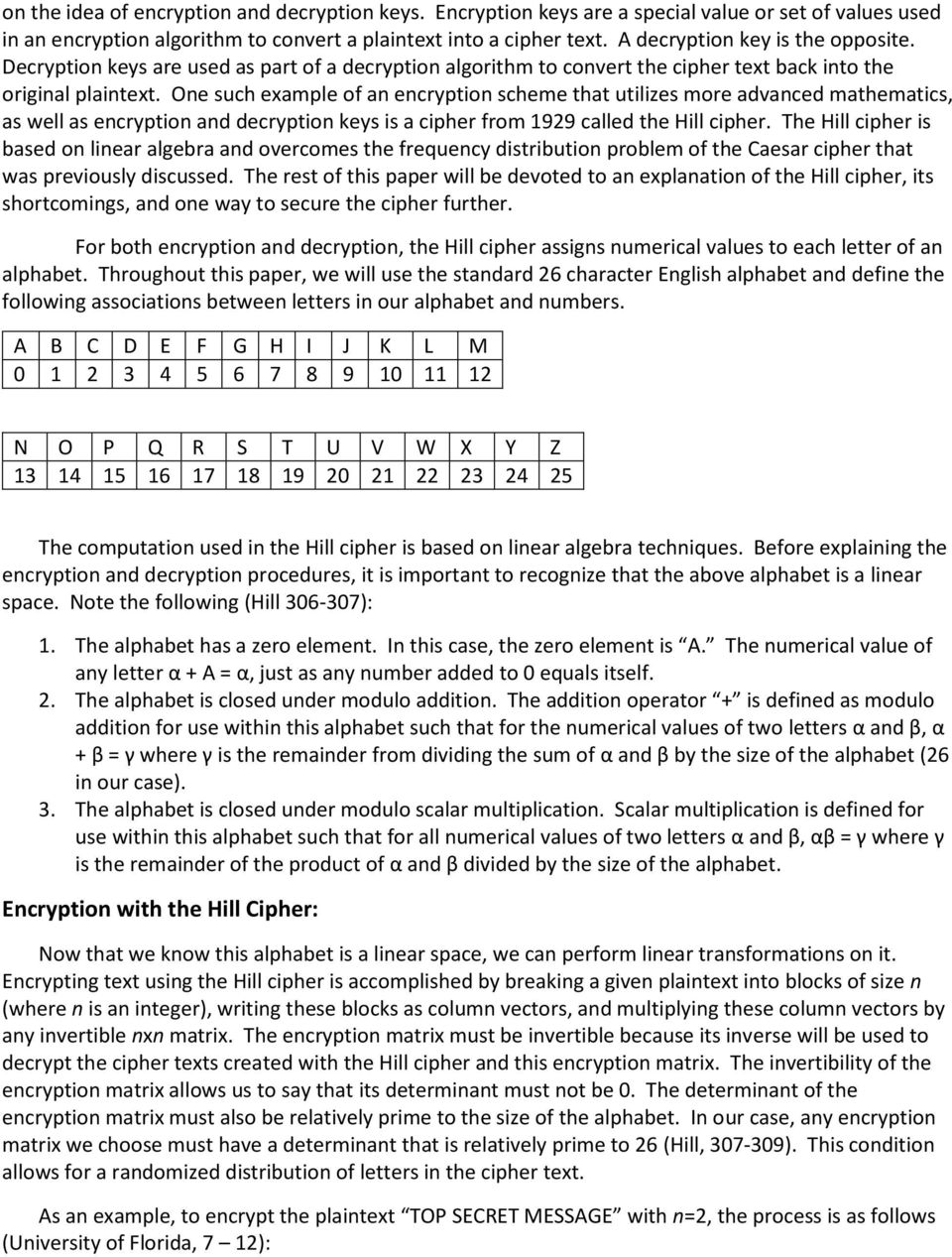 One such example of an encryption scheme that utilizes more advanced mathematics, as well as encryption and decryption keys is a cipher from 1929 called the Hill cipher.