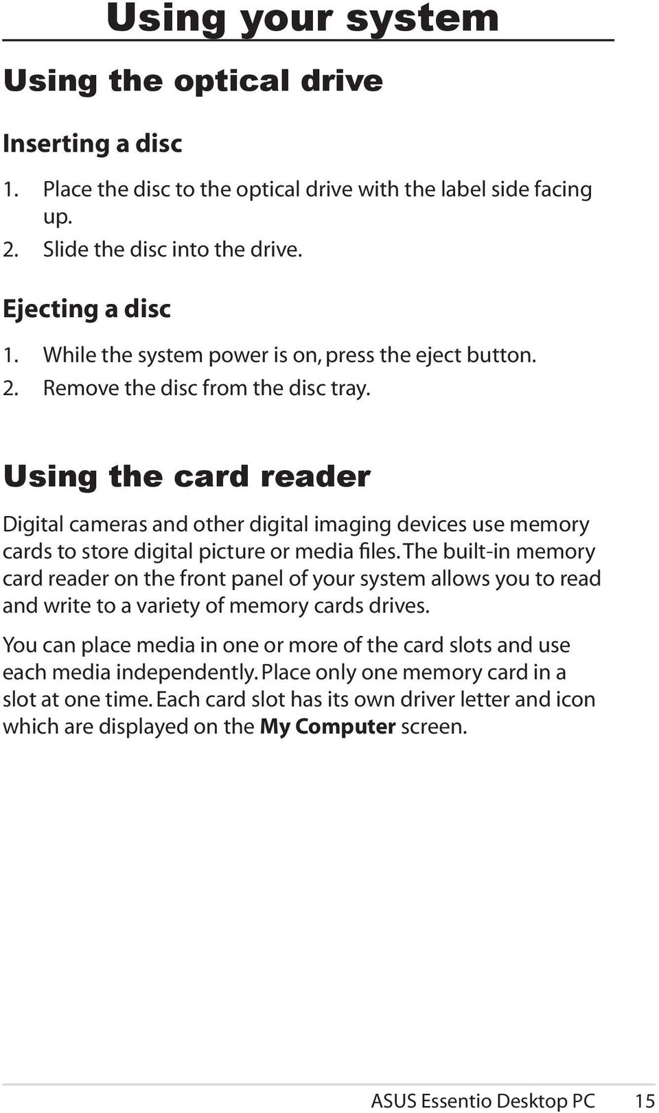 Using the card reader Digital cameras and other digital imaging devices use memory cards to store digital picture or media files.