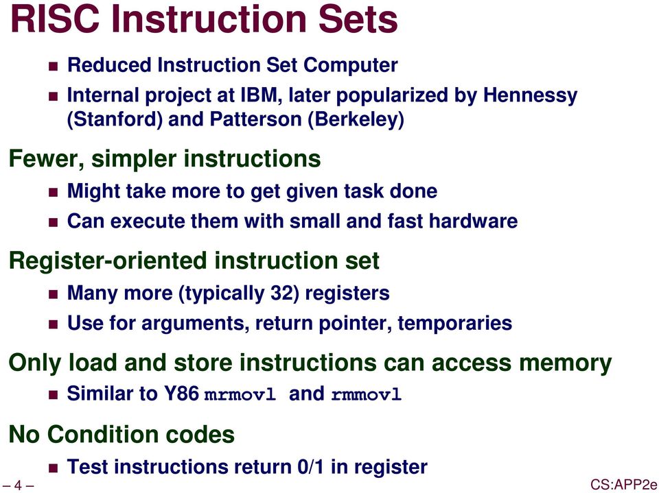 hardware Register-oriented instruction set Many more (typically 32) registers Use for arguments, return pointer, temporaries Only