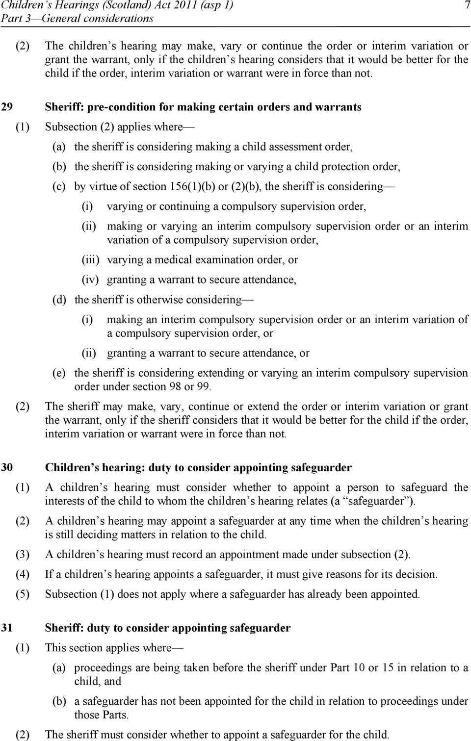 29 Sheriff: pre-condition for making certain orders and warrants (1) Subsection (2) applies where (a) the sheriff is considering making a child assessment order, (b) the sheriff is considering making