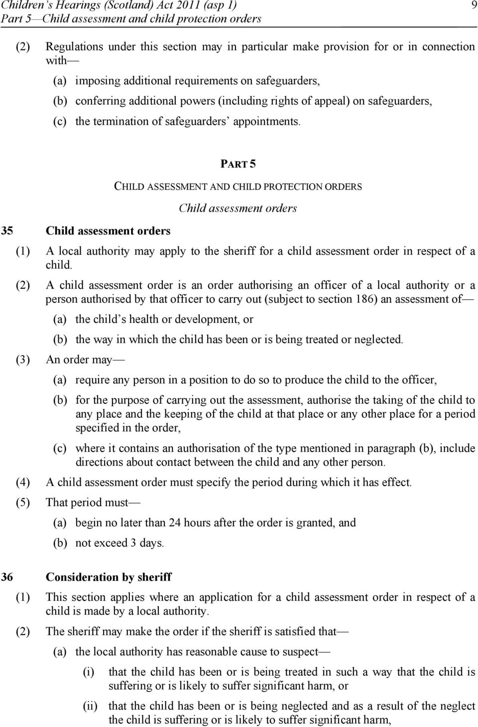 PART 5 CHILD ASSESSMENT AND CHILD PROTECTION ORDERS Child assessment orders 35 Child assessment orders (1) A local authority may apply to the sheriff for a child assessment order in respect of a