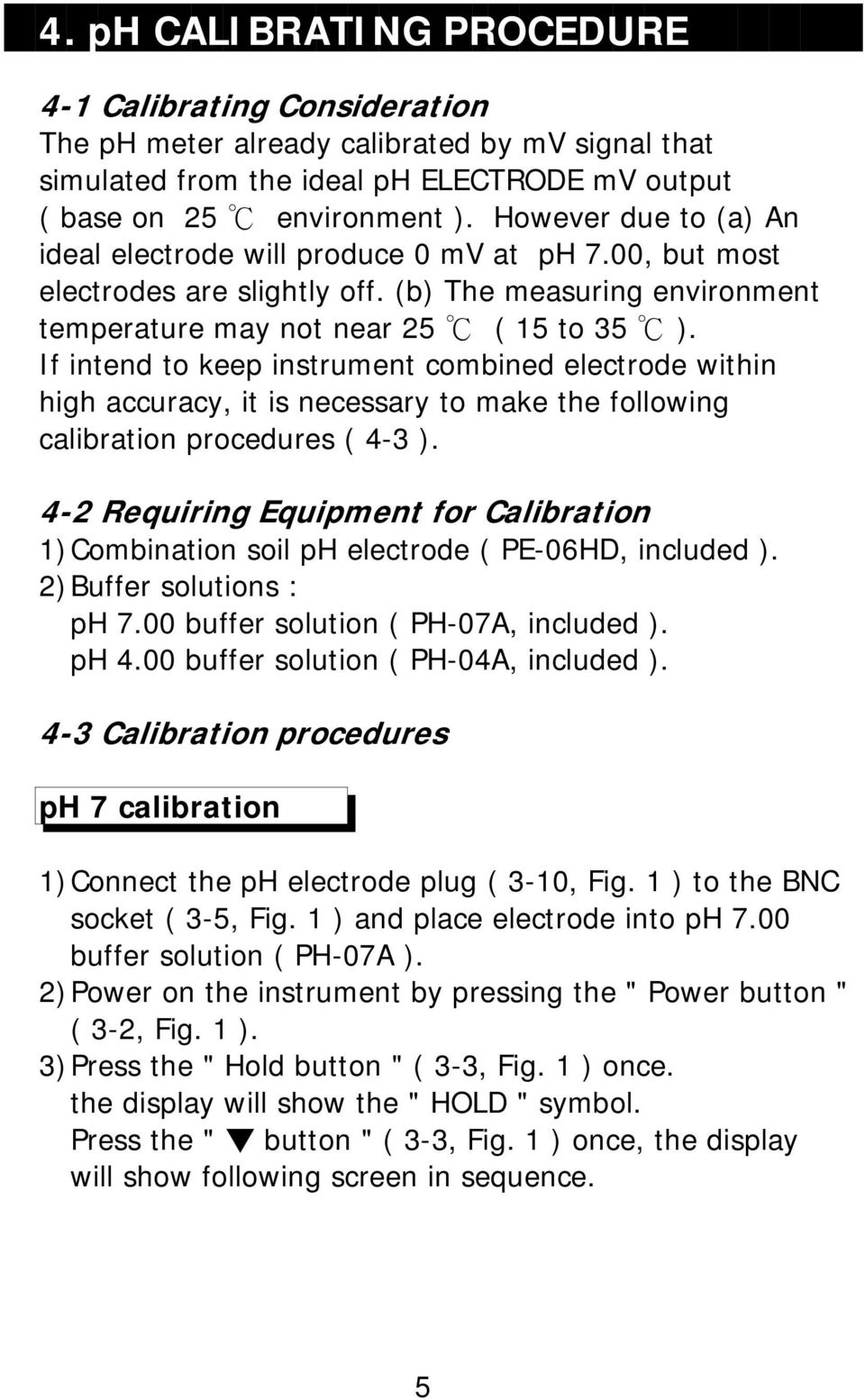 If intend to keep instrument combined electrode within high accuracy, it is necessary to make the following calibration procedures ( 4-3 ).