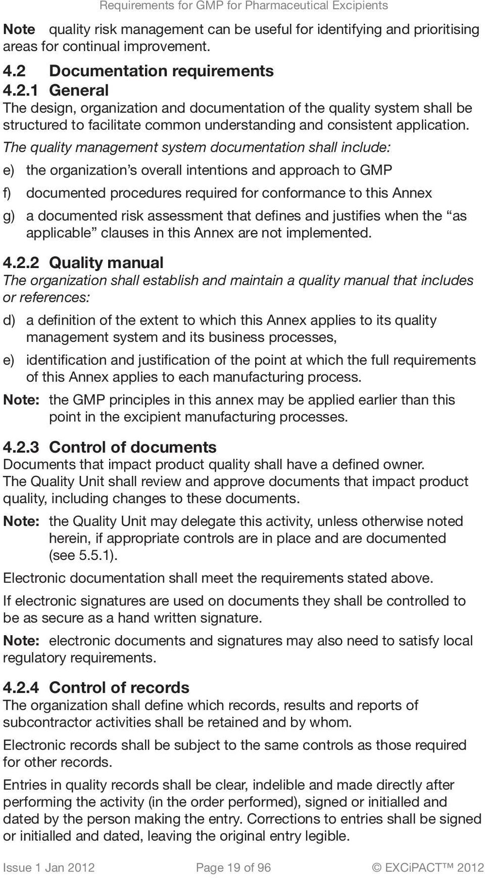 The quality management system documentation shall include: e) the organization s overall intentions and approach to GMP f) documented procedures required for conformance to this Annex g) a documented