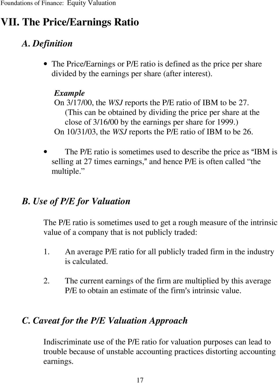 ) On /3/3, the WSJ reports the P/E ratio of IBM to be 26. The P/E ratio is sometimes used to describe the price as IBM is selling at 27 times earnings, and hence P/E is often called the multiple. B.