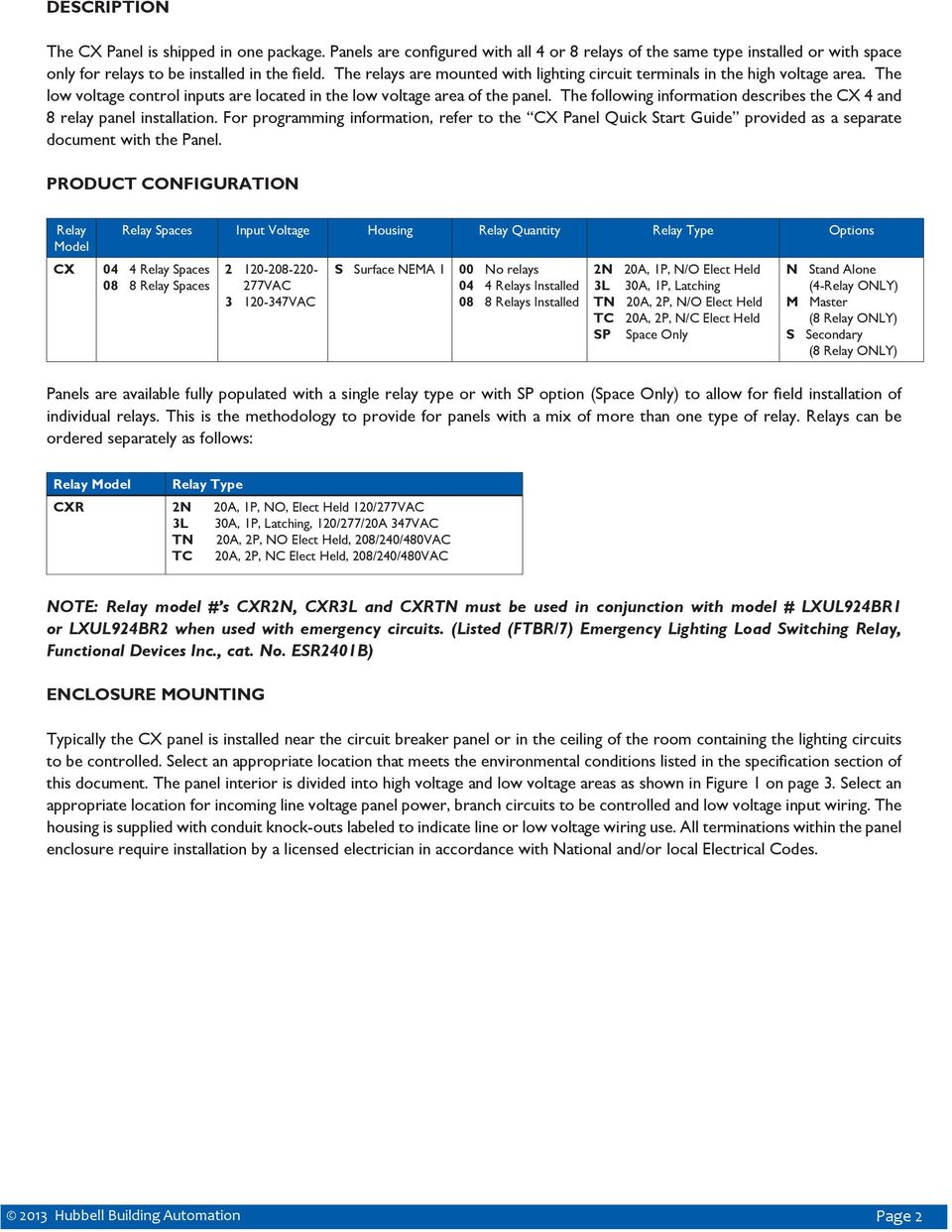 The following information describes the CX 4 and 8 relay panel installation. For programming information, refer to the CX Panel Quick Start Guide provided as a separate document with the Panel.