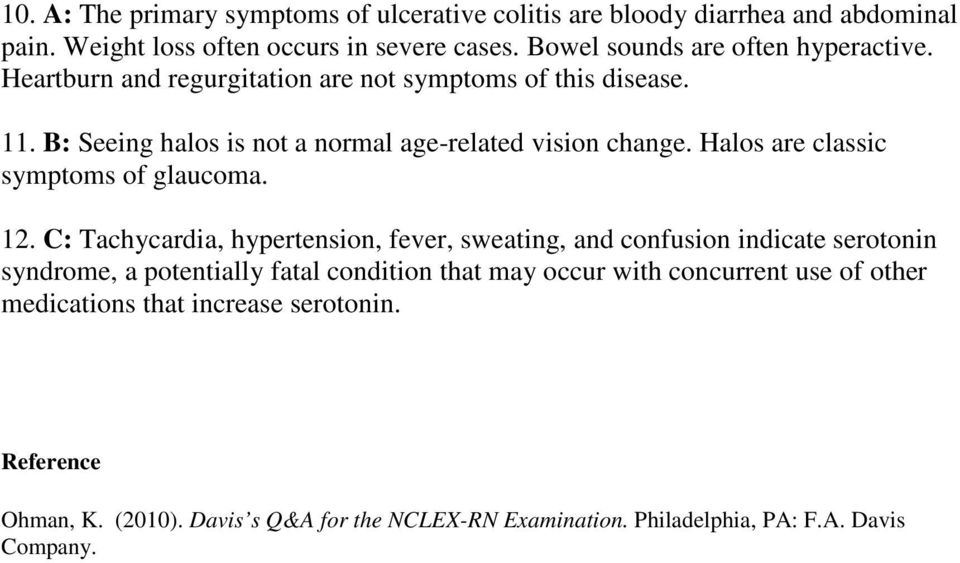 Halos are classic symptoms of glaucoma. 12.