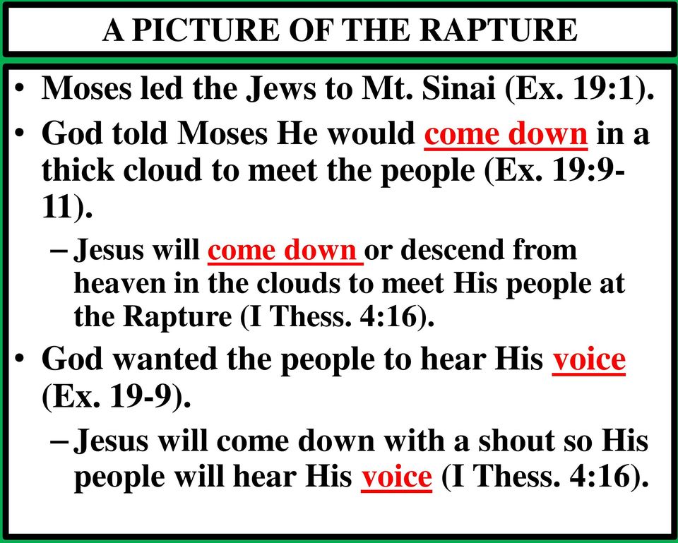 Jesus will come down or descend from heaven in the clouds to meet His people at the Rapture (I