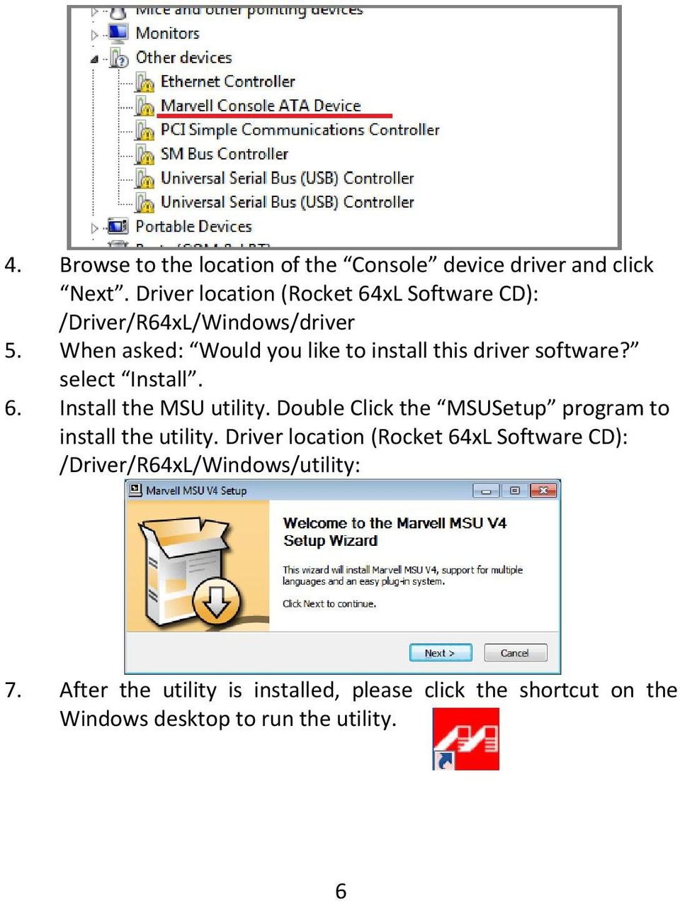 When asked: Would you like to install this driver software? select Install. 6. Install the MSU utility.