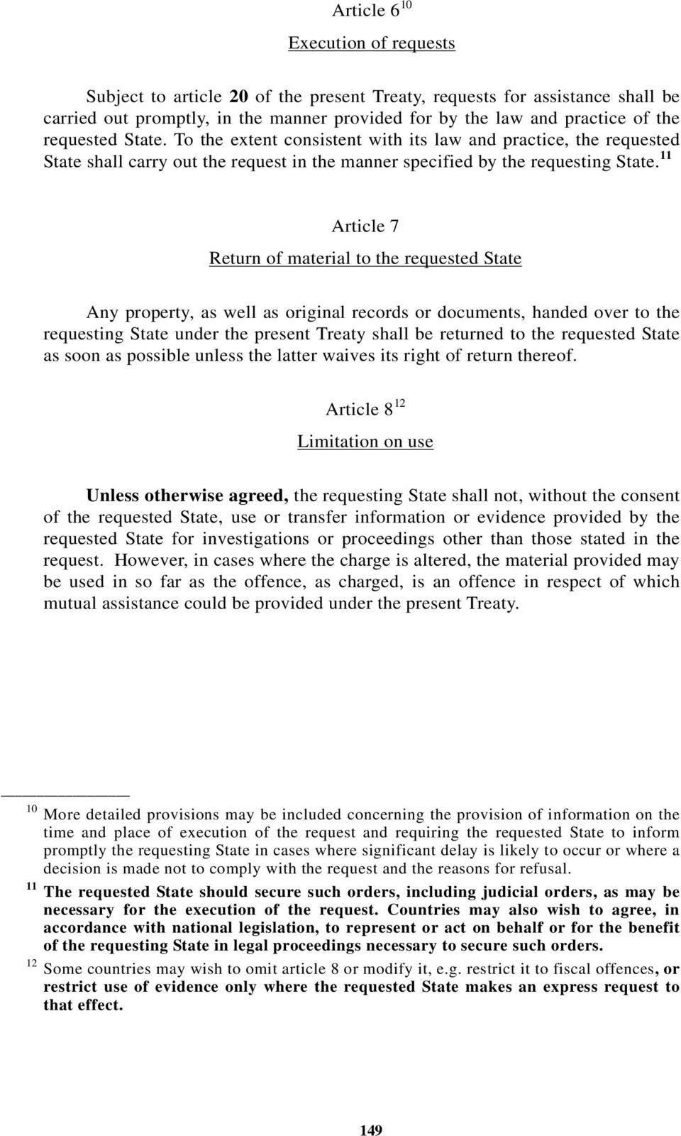 11 Article 7 Return of material to the requested State Any property, as well as original records or documents, handed over to the requesting State under the present Treaty shall be returned to the