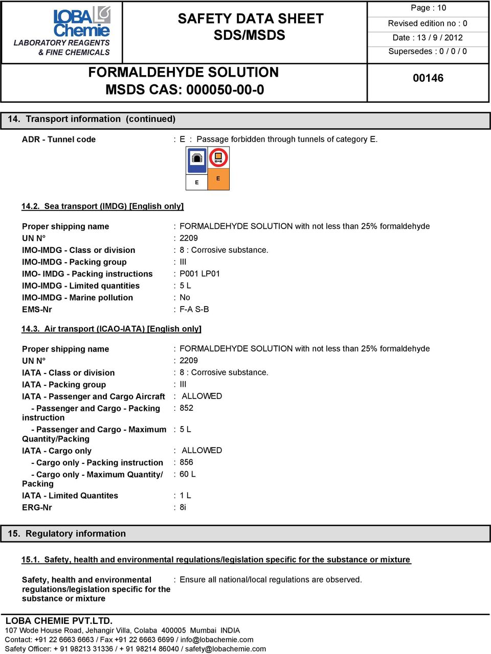 IMO-IMDG - Packing group : III IMO- IMDG - Packing instructions : P001 LP01 IMO-IMDG - Limited quantities :5 L IMO-IMDG - Marine pollution :No EMS-Nr : F-A S-B 14.3.