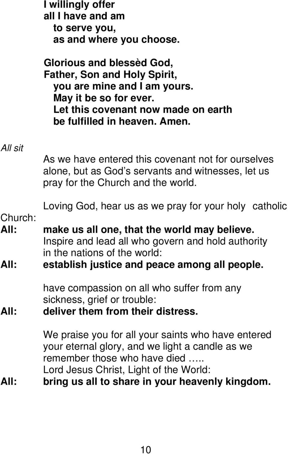 All sit Church: As we have entered this covenant not for ourselves alone, but as God s servants and witnesses, let us pray for the Church and the world.