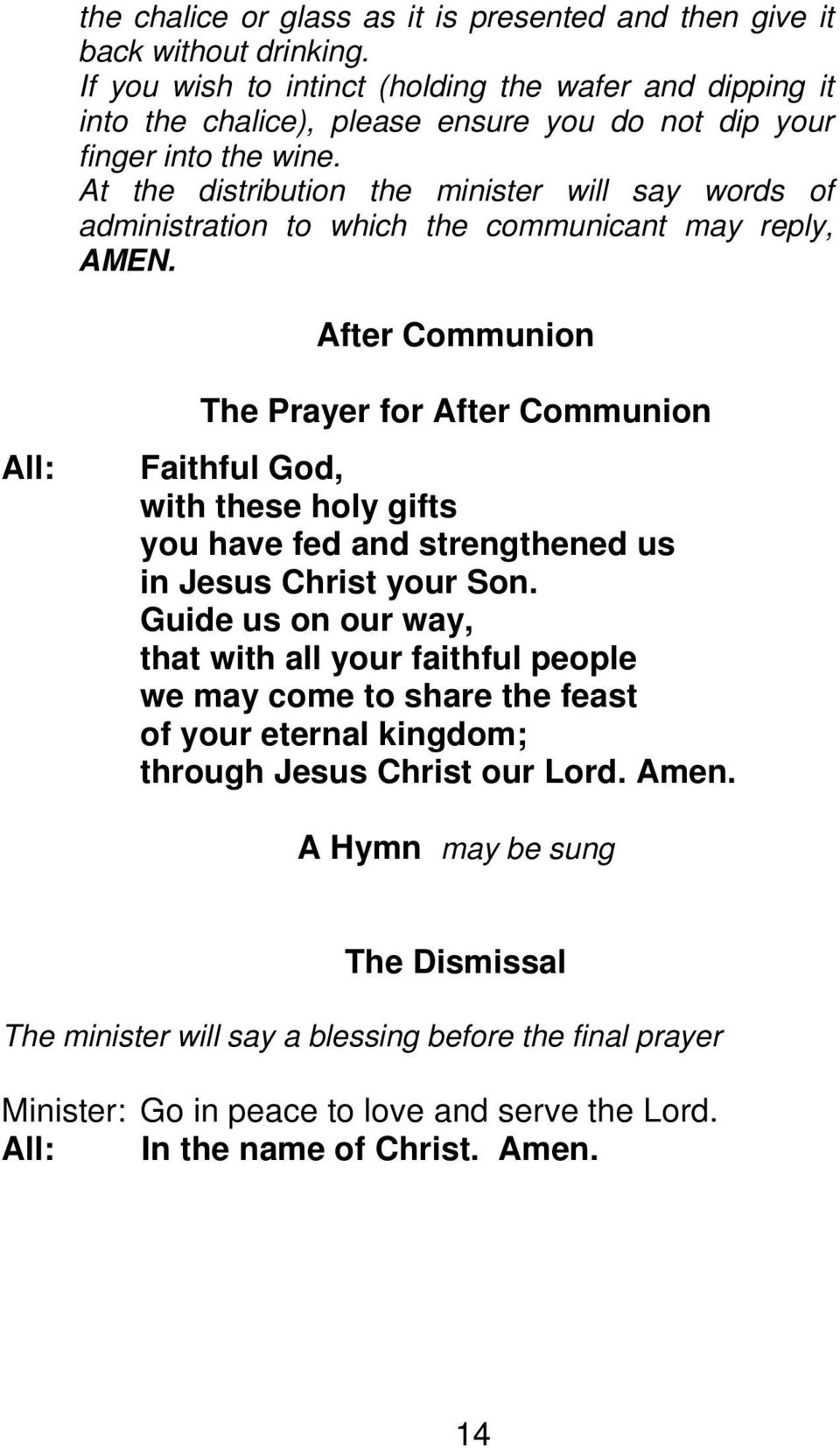 At the distribution the minister will say words of administration to which the communicant may reply, AMEN.
