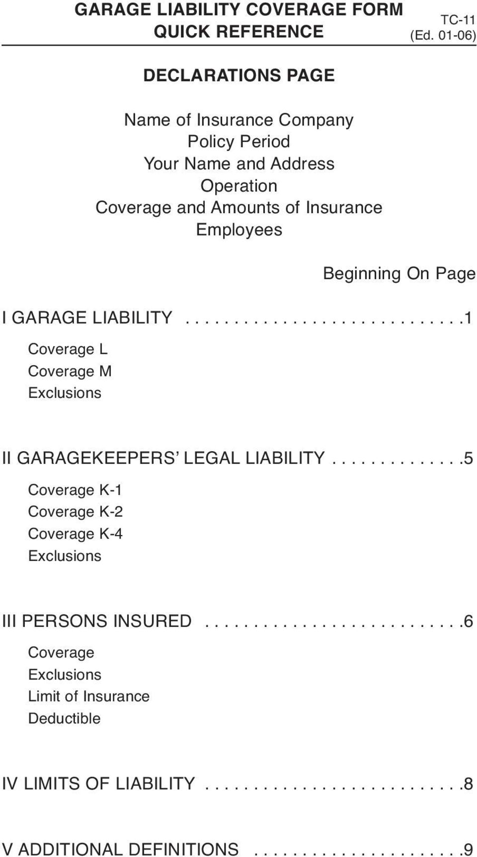Beginning On Page I GARAGE LIABILITY.............................1 Coverage L Coverage M Exclusions II GARAGEKEEPERS LEGAL LIABILITY.