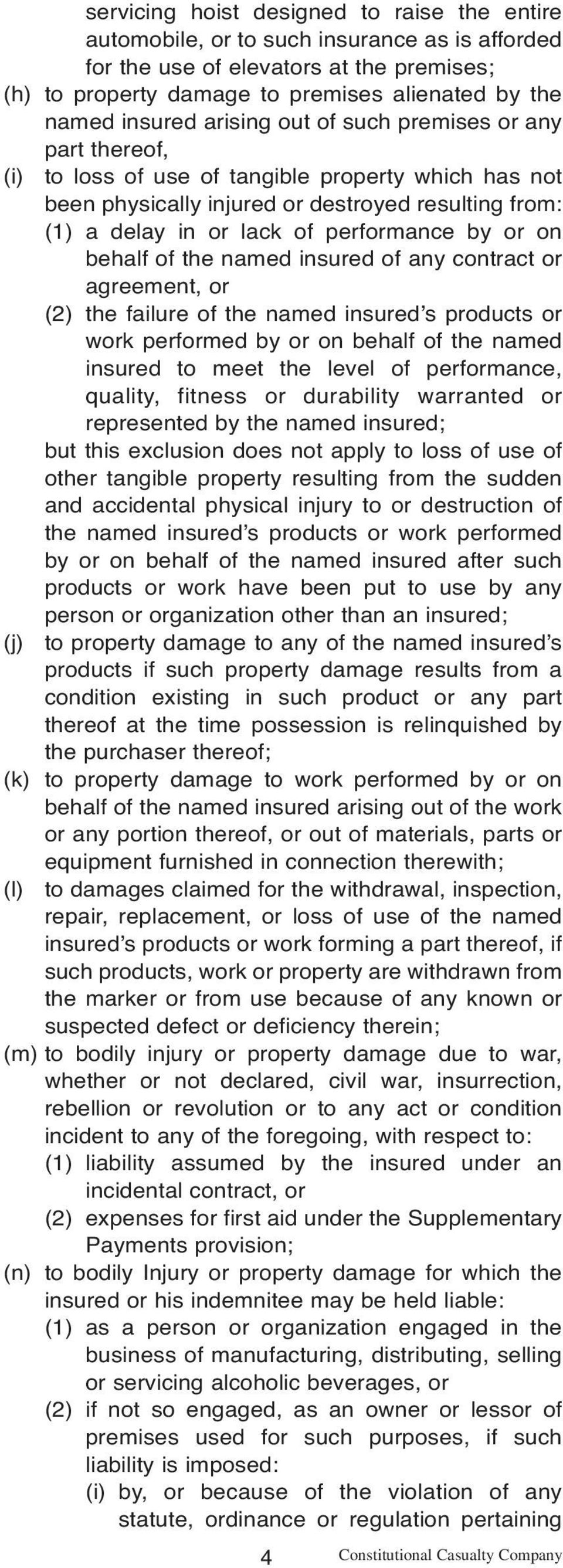 performance by or on behalf of the named insured of any contract or agreement, or (2) the failure of the named insured s products or work performed by or on behalf of the named insured to meet the