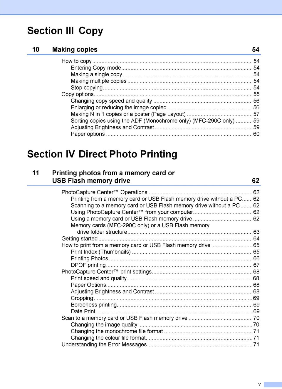 ..59 Adjusting Brightness and Contrast...59 Paper options...60 Section IV Direct Photo Printing 11 Printing photos from a memory card or USB Flash memory drive 62 PhotoCapture Center Operations.