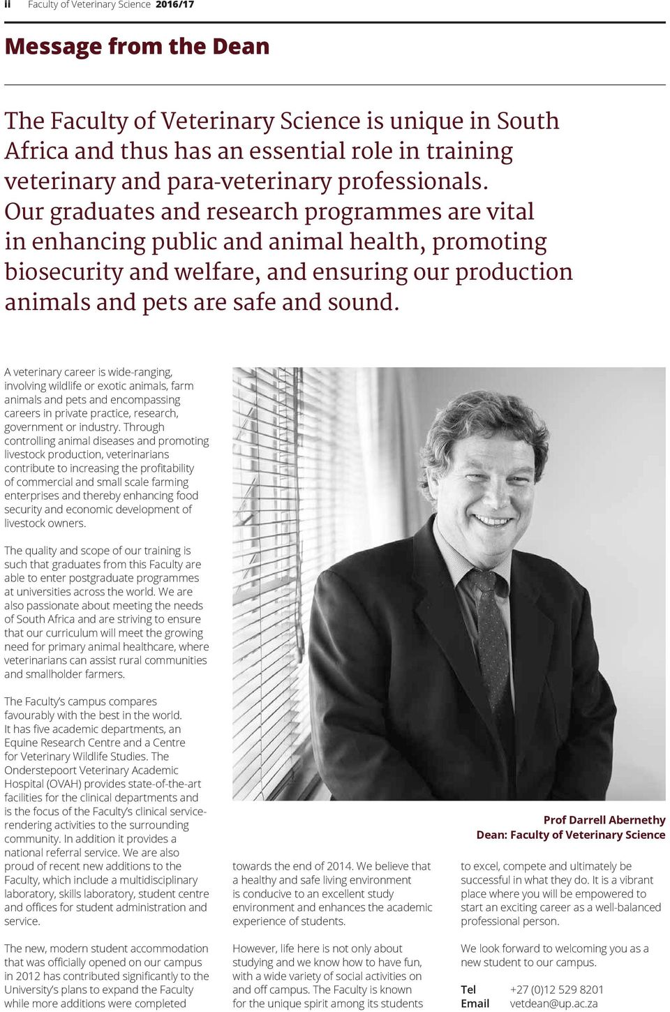 Our graduates and research programmes are vital in enhancing public and animal health, promoting biosecurity and welfare, and ensuring our production animals and pets are safe and sound.