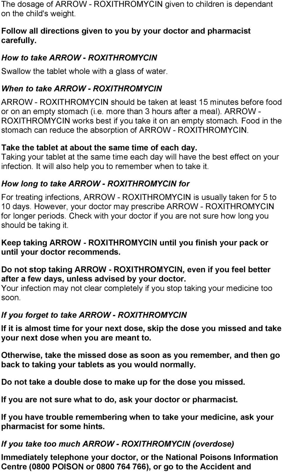 When to take ARROW - ROXITHROMYCIN ARROW - ROXITHROMYCIN should be taken at least 15 minutes before food or on an empty stomach (i.e. more than 3 hours after a meal).