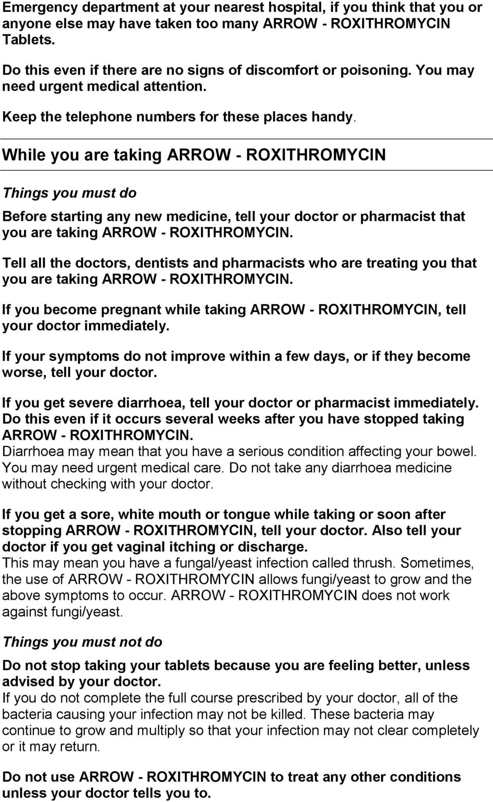 While you are taking ARROW - ROXITHROMYCIN Things you must do Before starting any new medicine, tell your doctor or pharmacist that you are taking ARROW - ROXITHROMYCIN.