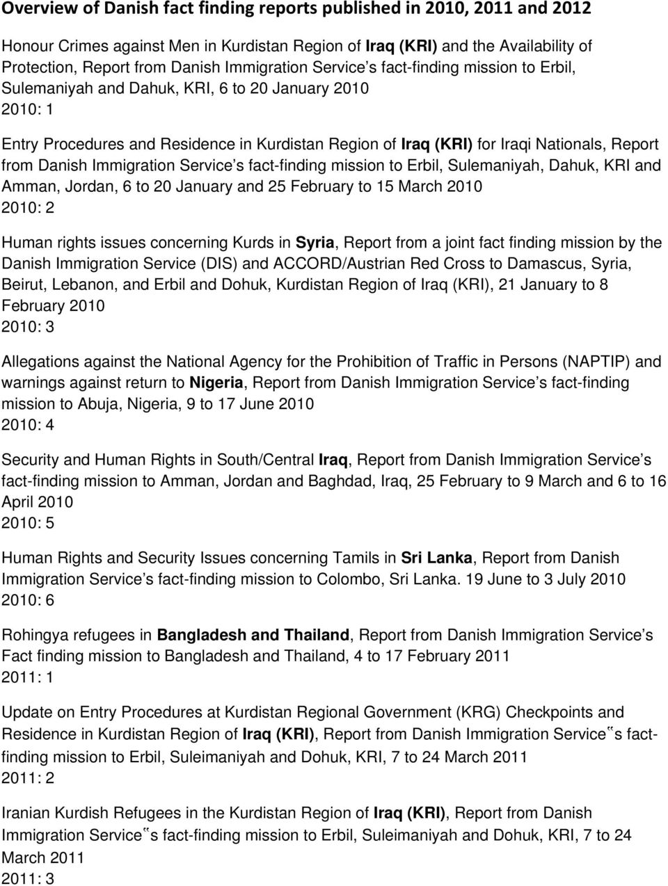 Danish Immigration Service s fact-finding mission to Erbil, Sulemaniyah, Dahuk, KRI and Amman, Jordan, 6 to 20 January and 25 February to 15 March 2010 2010: 2 Human rights issues concerning Kurds in