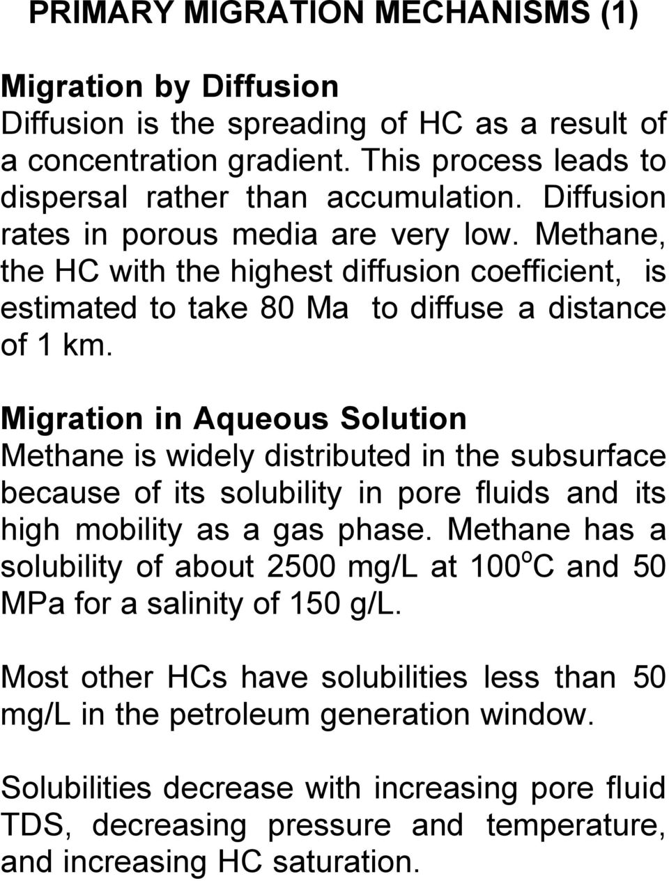 Migration in Aqueous Solution Methane is widely distributed in the subsurface because of its solubility in pore fluids and its high mobility as a gas phase.