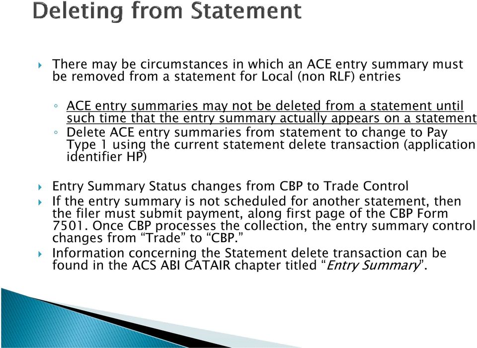 Summary Status changes from CBP to Trade Control If the entry summary is not scheduled for another statement, then the filer must submit payment, along first page of the CBP Form 7501.