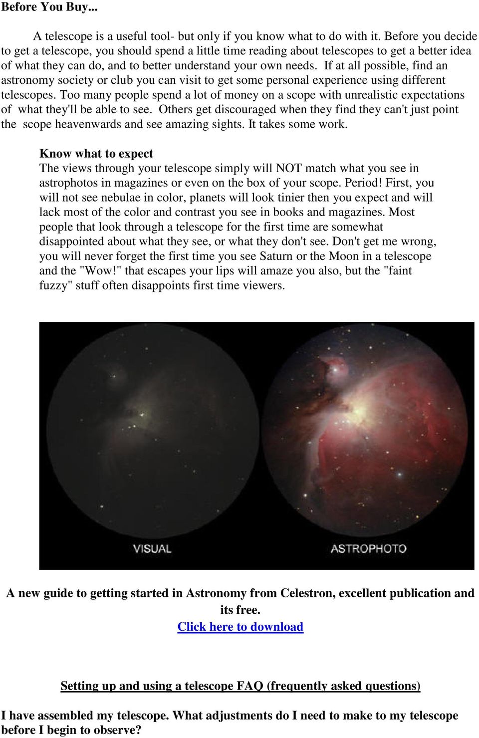 If at all possible, find an astronomy society or club you can visit to get some personal experience using different telescopes.