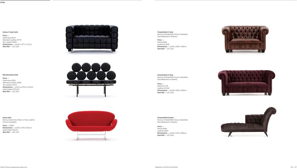 5cm) Item Ref 101-222 Chesterfield 3 Seat Various Chesterfield Colours Available (See Website for Details) Velvet 1149 Leather 1299 w194 x d90 x h83cm Item Ref 151-532 Swan Sofa Various Cashmere,