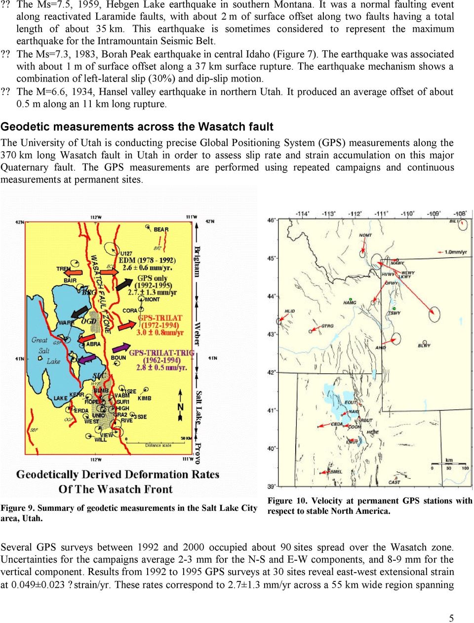 This earthquake is sometimes considered to represent the maximum earthquake for the Intramountain Seismic Belt.?? The Ms=7.3, 1983, Borah Peak earthquake in central Idaho (Figure 7).