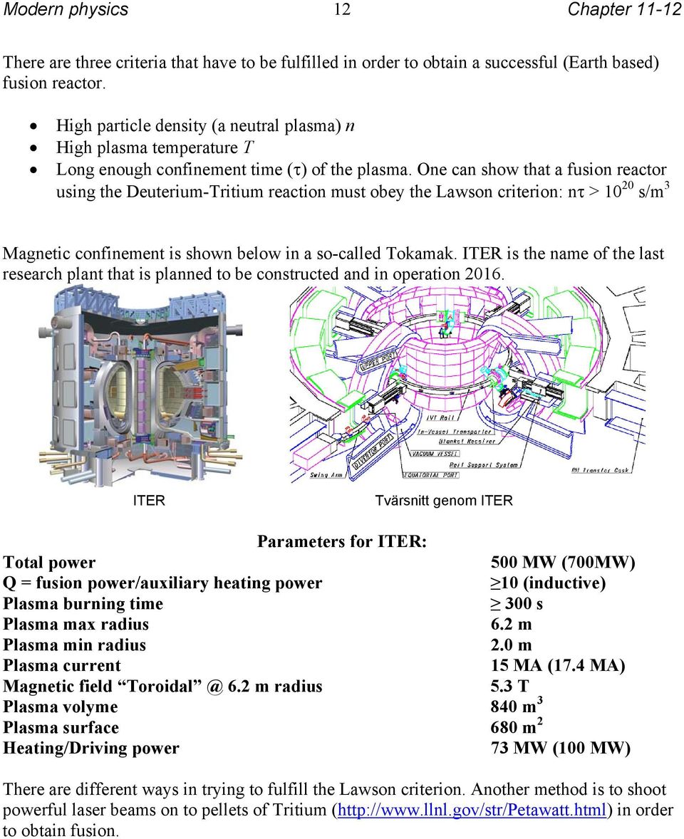 One can show that a fusion reactor using the Deuterium-Tritium reaction must obey the Lawson criterion: nτ > 10 20 s/m 3 Magnetic confinement is shown below in a so-called Tokamak.