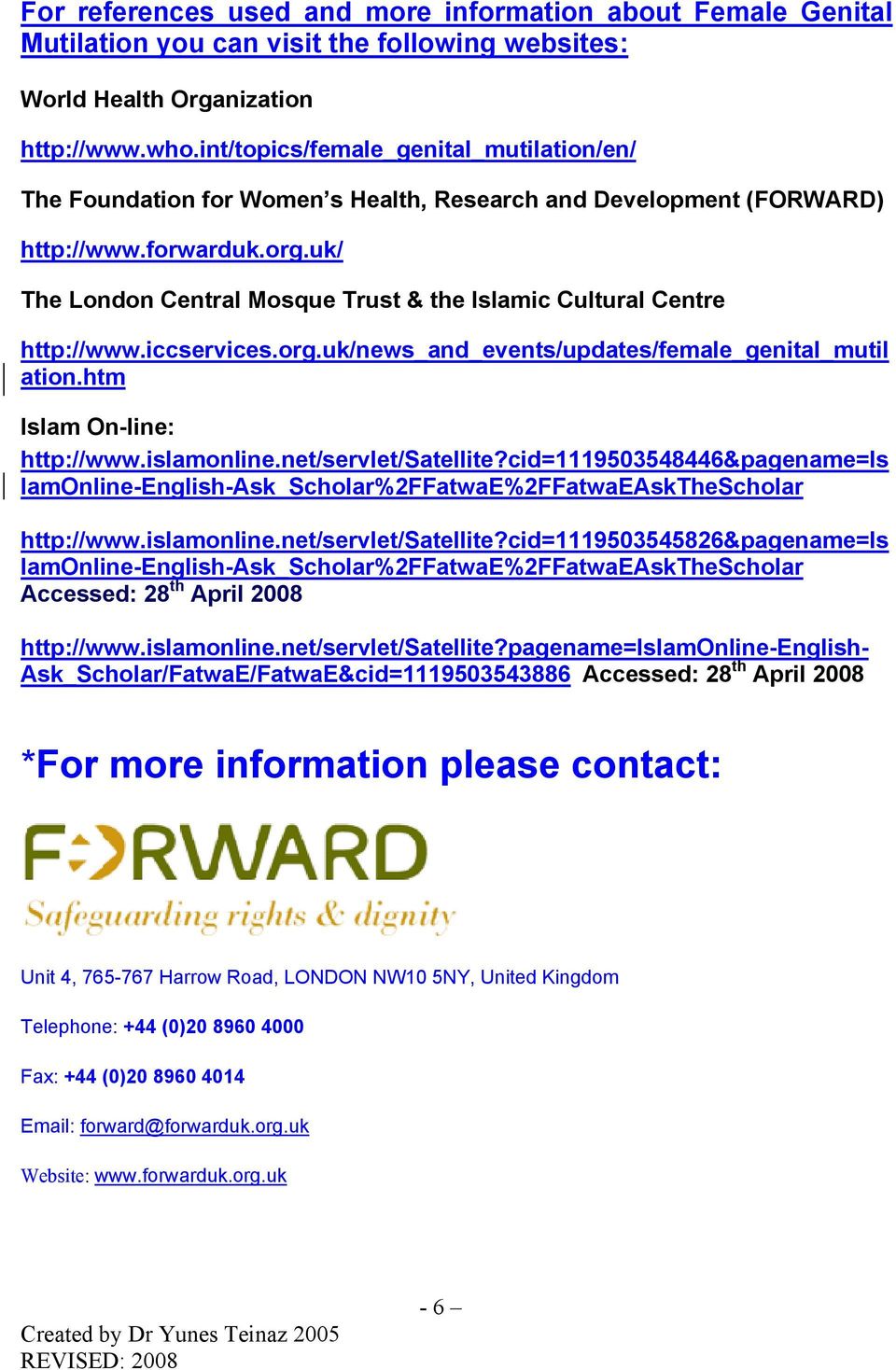 uk/ The London Central Mosque Trust & the Islamic Cultural Centre http://www.iccservices.org.uk/news_and_events/updates/female_genital_mutil ation.htm Islam On-line: http://www.islamonline.