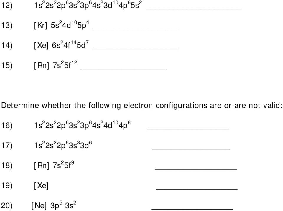 electron configurations are or are not valid: 16) 1s 2 2s 2 2p 6 3s 2 3p 6 4s 2