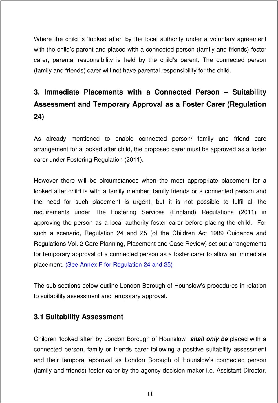 Immediate Placements with a Connected Person Suitability Assessment and Temporary Approval as a Foster Carer (Regulation 24) As already mentioned to enable connected person/ family and friend care
