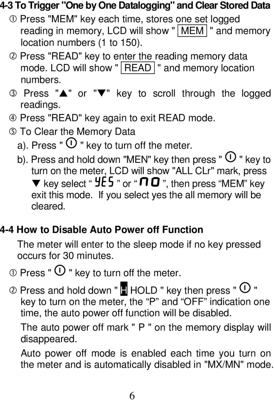 Press "READ" key again to exit READ mode. To Clear the Memory Data a). Press " " key to turn off the meter. b).
