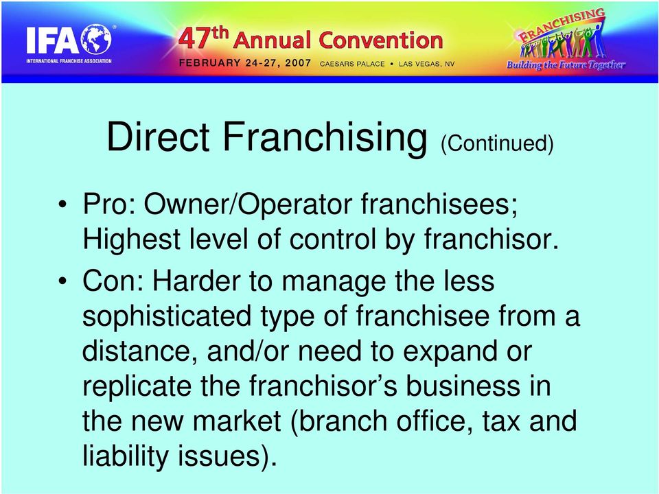 Con: Harder to manage the less sophisticated type of franchisee from a