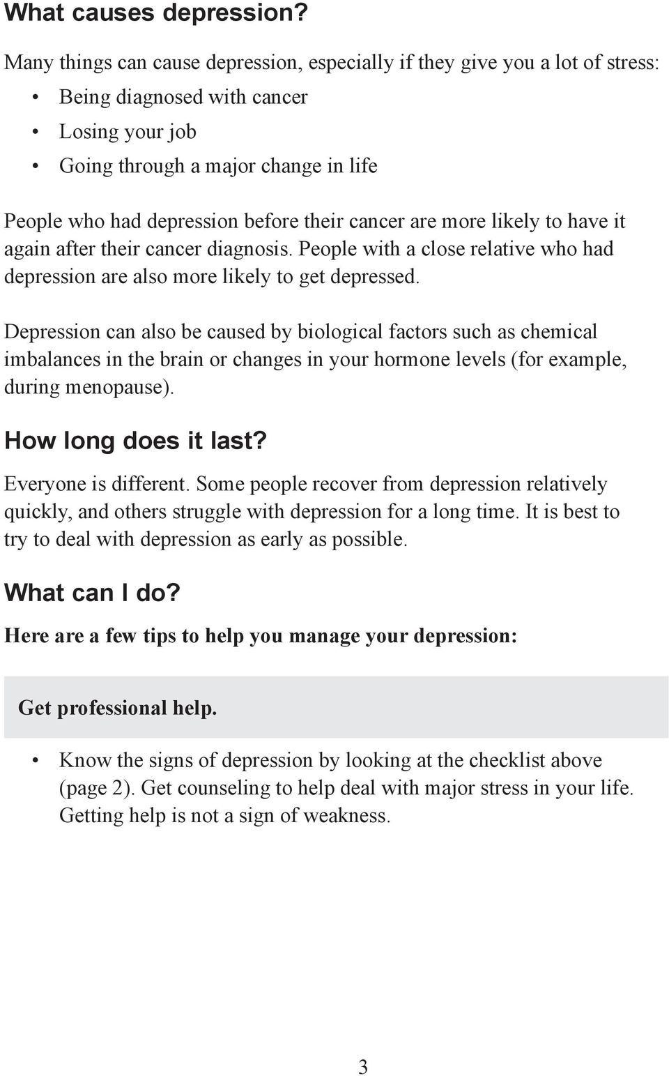 cancer are more likely to have it again after their cancer diagnosis. People with a close relative who had depression are also more likely to get depressed.
